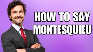 How To Pronounce Montesquieu Correctly [upl. by Lhok637]