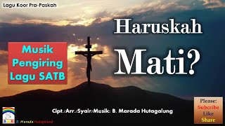 Koor Gemende PraPaskah ✰ HARUSKAH MATI ✰ Musik Pengiring SATB [upl. by Apeed163]