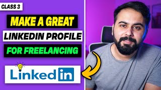 How to Make Great Linkedin Profile as a Freelancer Linkedin Profile Optimization Tips Class 3 [upl. by Liahus713]