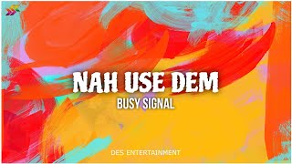 Busy Signal  Nah Use Dem Official Lyric Video [upl. by Mikihisa621]