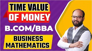 Time Value of Money  Bcom Business Mathematics  BBA Business Mathematics  TVM Complete Chapter [upl. by Ecnaralc976]