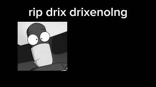 rip drix [upl. by Xenia]