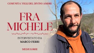 INTERVISTA A FRA MICHELE DELLA COMUNITÀ FIGLI DEL DIVINO AMORE DI MEDJUGORJE di Marco Ferri [upl. by Brause]