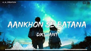 Aankhon Se Batana Lyrics DikshantAankhon Se Batana lyrics [upl. by Aerdnaid]