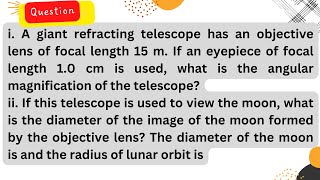 A giant refracting telescope has an objective lens of focal length 15 m If an eyepiece of focal l [upl. by Luttrell]