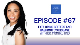 Episode 67 Episode Exploring Goiters and Hashimotos Disease with Dr Momoko Uno [upl. by Kimberlyn130]