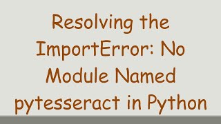 Resolving the ImportError No Module Named pytesseract in Python [upl. by Leirbag]