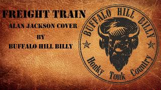 Freight Train Alan Jackson cover by Buffalo Hill Billy [upl. by Magnus]