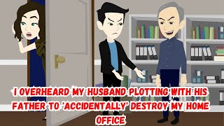 I Overheard My Husband Plotting with His Father to Accidentally Destroy My Home Office [upl. by Valdemar]