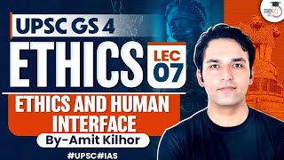 Complete Ethics Classes for UPSC  Lecture 7  Ethics And Human Interface  GS 4  By Amit Kilhor [upl. by Ertha]