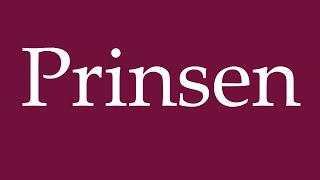 How to Pronounce Prinsen Correctly in German [upl. by Atlanta]