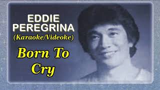 Born To Cry  As popularized by Eddie Peregrina Karaoke [upl. by Nyltiac880]