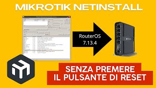 Come fare Netinstall senza premere il pulsante di reset MikroTik RouterOS 713 [upl. by Las]