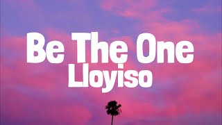 Be The One  Lloyiso Lyrics [upl. by Siuluj]