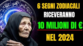 Baba Vanga Questi 6 Segni Zodiacali riceveranno 10 Milioni nel 2024 [upl. by Glorianna]