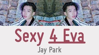 Jay Park  Sexy 4 Eva Lyrics [upl. by Gilmour]