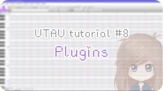 【UTAU tutorial 8】Plugins [upl. by Nylarad]