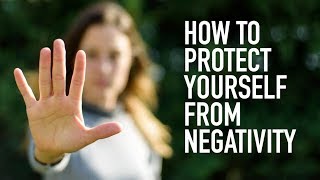 How to Protect Yourself from Negativity [upl. by Ailegra]