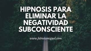 HIPNOSIS PARA ELIMINAR NEGATIVIDAD SUBCONSCIENTE [upl. by Manbahs930]