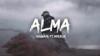 Ngwea ftMirror  ALMA LyricsLyrics Video [upl. by Mansur615]