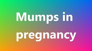 Mumps in pregnancy  Medical Definition and Pronunciation [upl. by Leonhard410]