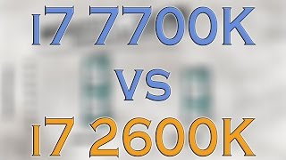 i7 7700K BENCHMARK TEST – 7700K vs 2600K – KABY LAKE vs SANDY BRIDGE  REVIEW AND COMPARISON [upl. by Evangeline]