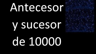 Antecesor y sucesor de 10000 [upl. by Esertak517]