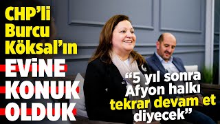 CHPli Burcu Köksalın evine konuk olduk quot5 yıl sonra Afyon halkı tekrar devam et diyecekquot [upl. by Ydiarf]