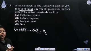 A certain amount of zinc is dissolved in HCl at 25 C in an open vessel The type of process [upl. by Smitty]