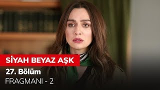 Siyah Beyaz Aşk 27 Bölüm Fragmanı  2 [upl. by Gnilyam]