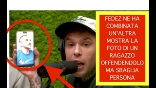 FEDEZ NE HA COMBINATA UNALTRA MOSTRA LA FOTO DI UN RAGAZZO OFFENDENDOLO MA SBAGLIA PERSONA [upl. by Lynnea]