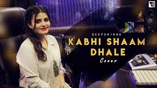 Kabhi Shaam Dhale Female Cover  Deepshikha Raina  Toh Mere Dil Mein Ajana  anuragabhishek [upl. by Anwaf849]