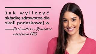 Jak wyliczyć składkę zdrowotną dla skali podatkowej w Rachmistrzu i Rewizorze nexonexo PRO [upl. by Menard]