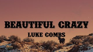 Luke Combs  Beautiful Crazy Lyrics [upl. by Nhguavahs]