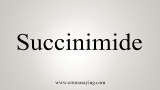 How To Say Succinimide [upl. by Assin]