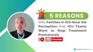 5 Reasons Why Families in ICU Have the Perception that ICU Teams Want to Stop Treatment Prematurely [upl. by Fortier]