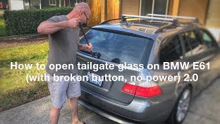 How to open tailgate glass on BMW E61 with broken button no power 20 [upl. by Ynnaej]