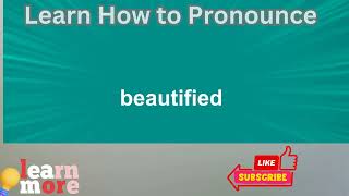 How to Pronounce beautified [upl. by Iva479]