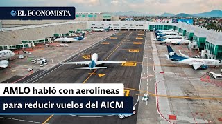 AMLO habló con aerolíneas para reducir vuelos del AICM [upl. by Monaco]