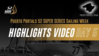 Day 5 Highlights  PUERTO PORTALS 52 SUPER SERIES SAILING WEEK [upl. by Leuqram998]