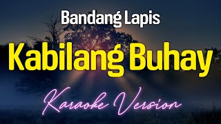 Kabilang Buhay  Bandang Lapis KARAOKE [upl. by Aneez139]