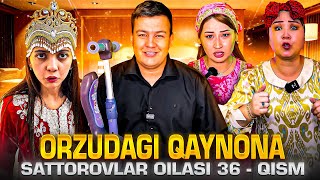 ORZUDAGI QAYNONA  SATTOROVLAR OILASI 36QISM [upl. by Tiffi92]