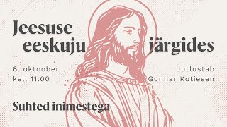 Suhted inimestega  Jeesuse eeskuju järgides  Gunnar Kotiesen  6 oktoober 2024 [upl. by Nage160]