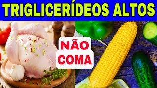 7 Alimentos PROIBIDOS Para TRIGLICERÍDEOS ALTOS e os 7 MELHORES Para BAIXAR os TRIGLICERÍDEOS [upl. by Varuag]