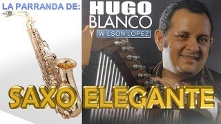 LA PARRANDA DE HUGO BLANCO EN SAXO ES MAS BONITO [upl. by Skipton]