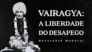 Bhausaheb Maharaj  Vairagya  A Liberdade do Desapego [upl. by Longan784]