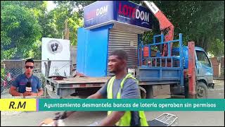 Ayuntamiento desmantela bancas de lotería operaban sin permisos en Dajabon [upl. by Nrubua538]