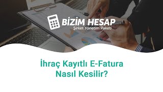 Bizim Hesap İle İhraç Kayıtlı EFatura Nasıl Kesilir [upl. by Earley]