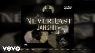 Jahshii  Never Last Official Audio  Painless Riddim [upl. by Nossah452]