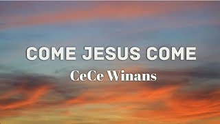 CeCe Winans  Come Jesus Come Lyrics [upl. by Dolora872]